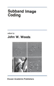 Title: Subband Image Coding / Edition 1, Author: John W. Woods