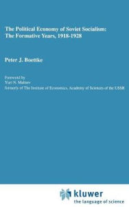 Title: The Political Economy of Soviet Socialism: the Formative Years, 1918-1928, Author: Peter J. Boettke