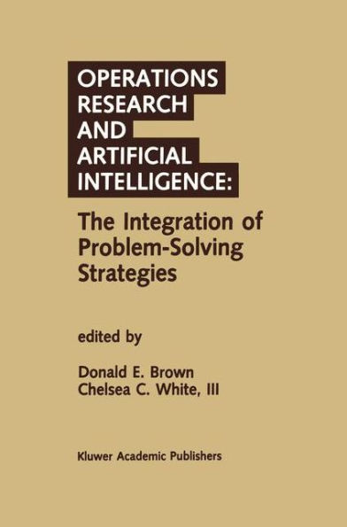 Operations Research and Artificial Intelligence: The Integration of Problem-Solving Strategies / Edition 1