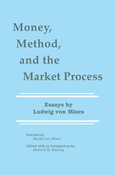 Money, Method, and the Market Process: Essays by Ludwig von Mises / Edition 1