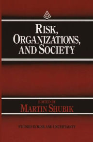 Title: Risk, Organizations, and Society / Edition 1, Author: Martin Shubik