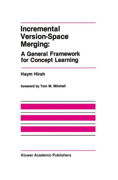 Incremental Version-Space Merging: A General Framework for Concept Learning / Edition 1
