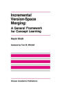 Incremental Version-Space Merging: A General Framework for Concept Learning / Edition 1