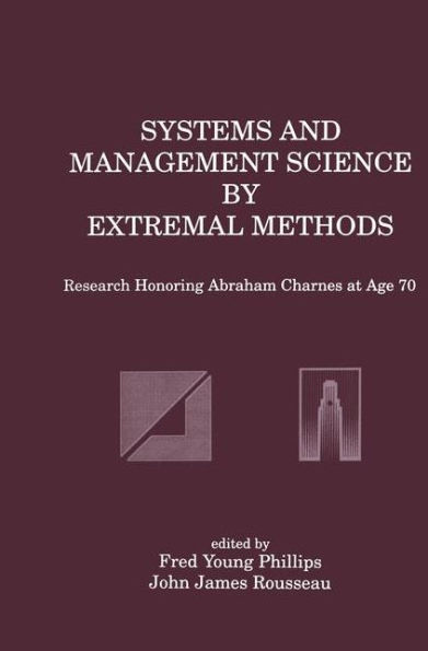 Systems and Management Science by Extremal Methods: Research Honoring Abraham Charnes at Age 70 / Edition 1