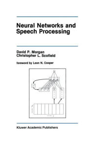 Title: Neural Networks and Speech Processing / Edition 1, Author: David P. Morgan