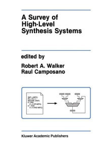 Title: A Survey of High-Level Synthesis Systems / Edition 1, Author: Robert A. Walker