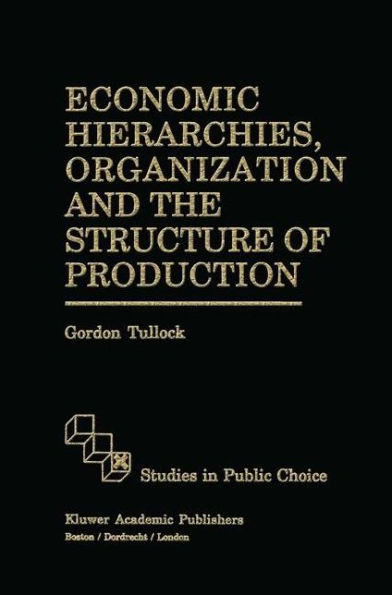 Economic Hierarchies, Organization and the Structure of Production / Edition 1