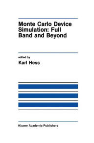 Title: Monte Carlo Device Simulation: Full Band and Beyond / Edition 1, Author: Karl Hess