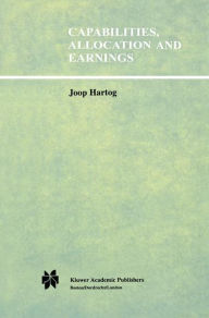 Title: Capabilities, Allocation and Earnings / Edition 1, Author: Joop Hartog