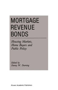 Title: Mortgage Revenue Bonds: Housing Markets, Home Buyers and Public Policy / Edition 1, Author: D. Durning