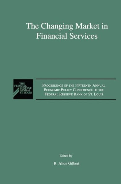 The Changing Market in Financial Services: Proceedings of the Fifteenth Annual Economic Policy Conference of the Federal Reserve Bank of St. Louis. / Edition 1