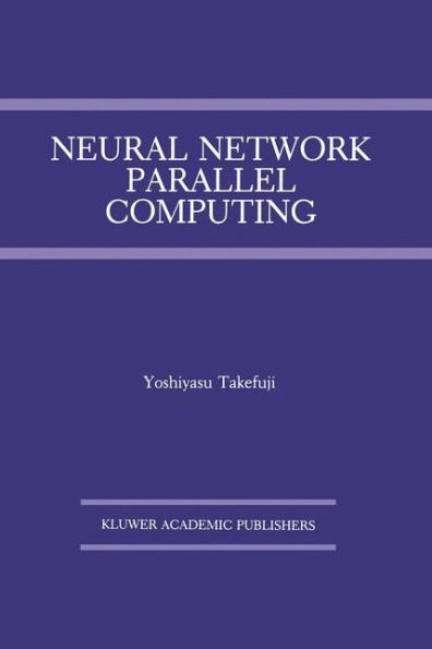 Neural Network Parallel Computing / Edition 1