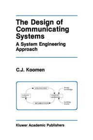 Title: The Design of Communicating Systems: A System Engineering Approach / Edition 1, Author: C.J. Koomen