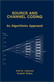 Title: Source and Channel Coding: An Algorithmic Approach / Edition 1, Author: John B. Anderson