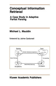 Title: Conceptual Information Retrieval: A Case Study in Adaptive Partial Parsing / Edition 1, Author: Michael L. Mauldin