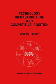 Title: Technology Infrastructure and Competitive Position / Edition 1, Author: Gregory Tassey