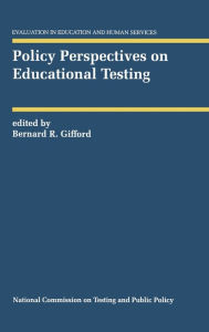 Title: Policy Perspectives on Educational Testing, Author: Bernard R. Gifford