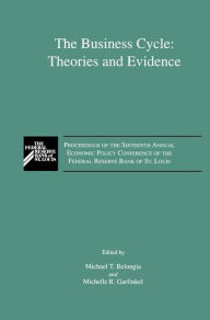 Title: The Business Cycle: Theories and Evidence: Proceedings of the Sixteenth Annual Economic Policy Conference of the Federal Reserve Bank of St. Louis / Edition 1, Author: M.T. Belongia