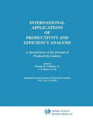 Title: International Applications of Productivity and Efficiency Analysis: A Special Issue of the Journal of Productivity Analysis / Edition 1, Author: Thomas R. Gulledge