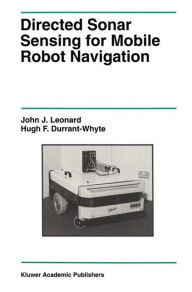 Title: Directed Sonar Sensing for Mobile Robot Navigation / Edition 1, Author: John J. Leonard