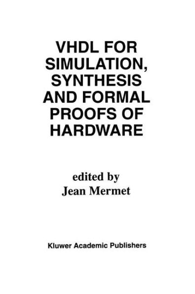 VHDL for Simulation, Synthesis and Formal Proofs of Hardware / Edition 1