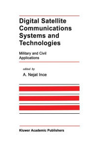 Title: Digital Satellite Communications Systems and Technologies: Military and Civil Applications / Edition 1, Author: A. Nejat Ince