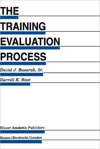 The Training Evaluation Process: A Practical Approach to Evaluating Corporate Training Programs / Edition 1