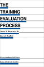 The Training Evaluation Process: A Practical Approach to Evaluating Corporate Training Programs / Edition 1