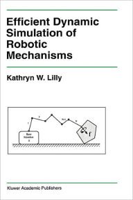 Title: Efficient Dynamic Simulation of Robotic Mechanisms / Edition 1, Author: Kathryn Lilly