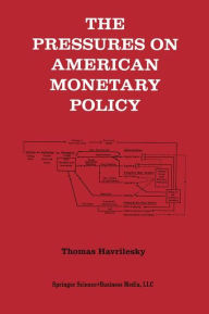 Title: The Pressures on American Monetary Policy / Edition 1, Author: Thomas Havrilesky