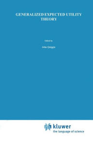 Title: Generalized Expected Utility Theory: The Rank-Dependent Model / Edition 1, Author: John Quiggin