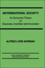 Informational Society: An economic theory of discovery, invention and innovation / Edition 1