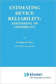 Title: Estimating Device Reliability:: Assessment of Credibility / Edition 1, Author: Franklin R. Nash