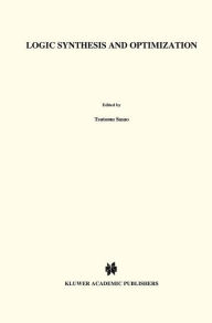 Title: Logic Synthesis and Optimization / Edition 1, Author: Tsutomu Sasao