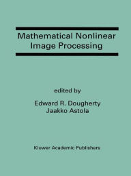 Title: Mathematical Nonlinear Image Processing: A Special Issue of the Journal of Mathematical Imaging and Vision, Author: Edward R. Dougherty
