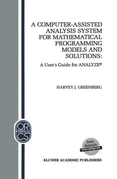 A Computer-Assisted Analysis System for Mathematical Programming Models and Solutions: A User's Guide for ANALYZE©