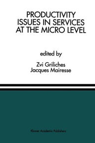 Title: Productivity Issues in Services at the Micro Level: A Special Issue of the Journal of Productivity Analysis / Edition 1, Author: Zvi Griliches