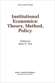 Title: Institutional Economics: Theory, Method, Policy / Edition 1, Author: Marc R. Tool