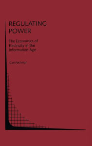Title: Regulating Power: The Economics of Electricity in the Information Age, Author: Carl Pechman