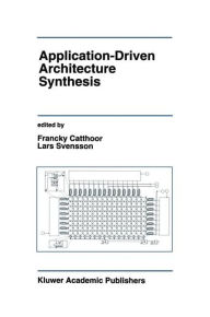 Title: Application-Driven Architecture Synthesis / Edition 1, Author: Francky Catthoor