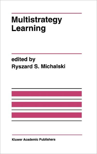 Multistrategy Learning: A Special Issue of MACHINE LEARNING / Edition 1