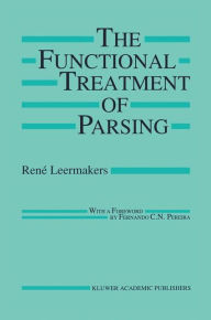Title: The Functional Treatment of Parsing / Edition 1, Author: René Leermakers