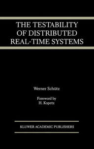 Title: The Testability of Distributed Real-Time Systems / Edition 1, Author: Werner Schütz