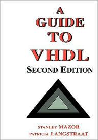Title: A Guide to VHDL / Edition 2, Author: Stanley Mazor