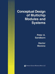 Title: Conceptual Design of Multichip Modules and Systems / Edition 1, Author: Peter A. Sandborn