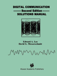 Title: Digital Communication: Solutions Manual / Edition 2, Author: Edward A. Lee