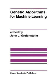 Title: Genetic Algorithms for Machine Learning / Edition 1, Author: John J. Grefenstette