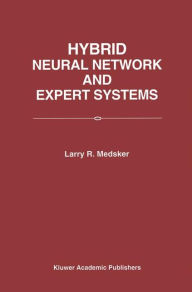 Title: Hybrid Neural Network and Expert Systems / Edition 1, Author: Larry R. Medsker