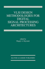 Title: VLSI Design Methodologies for Digital Signal Processing Architectures / Edition 1, Author: Magdy A. Bayoumi