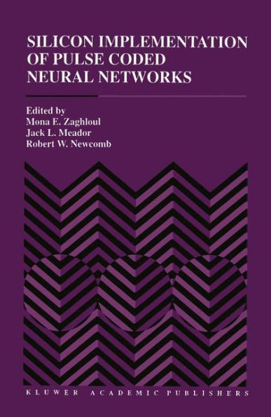 Silicon Implementation of Pulse Coded Neural Networks / Edition 1